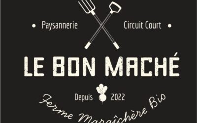 Le bon Maché, Vente à la ferme Vendredi 16h30-17h30, Samedi 10h-12h